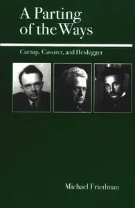 A Parting of the Ways: Carnap, Cassirer, and Heidegger (repost)
