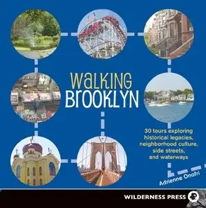 Walking Brooklyn: 30 Tours Exploring Historical Legacies, Neighborhood Culture, Side Streets, and Waterways