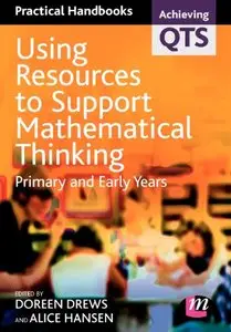 Using Resources to Support Mathematical Thinking: Primary and Early Years by Alice Hansen