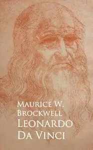 «Leonardo Da Vinci» by Maurice W. Brockwell