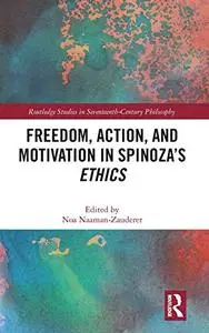 Freedom, Action, and Motivation in Spinoza’s "Ethics" (Routledge Studies in Seventeenth-Century Philosophy)