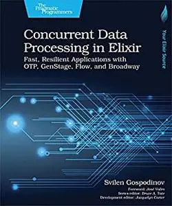 Concurrent Data Processing in Elixir: Fast, Resilient Applications with OTP, GenStage, Flow, and Broadway