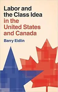 Labor and the Class Idea in the United States and Canada