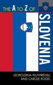 The A to Z of Slovenia (The A to Z Guide Series)