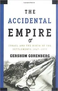 The Accidental Empire: Israel and the Birth of the Settlements, 1967-1977 (Repost)