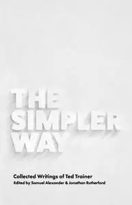 The Simpler Way: Collected Writings of Ted Trainer