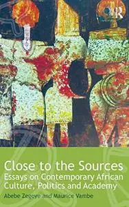 Close to the Sources: Essays on Contemporary African Culture, Politics and Academy