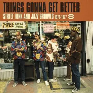 VA - Things Gonna Get Better: Street Funk & Jazz Grooves 1970-1977 (2016)