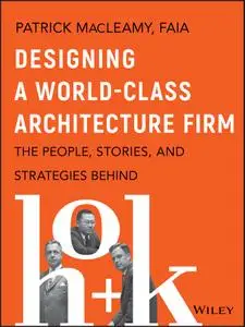 Designing a World-Class Architecture Firm: The People, Stories, and Strategies Behind HOK