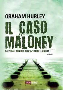 Graham Hurley - Il caso Maloney - La prima indagine dell'ispettore Faraday