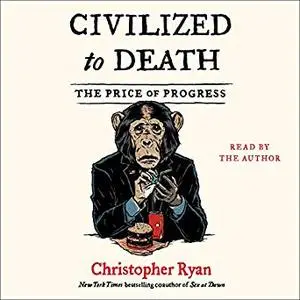 Civilized to Death: The Price of Progress [Audiobook]