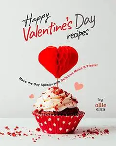Happy Valentine's Day Recipes: Make the Day Special with Delicious Meals & Treats!