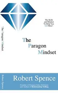 «The Paragon Mindset» by Robert Spence