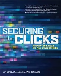 Securing the Clicks Network Security in the Age of Social Media