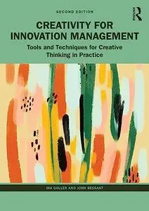 Creativity for Innovation Management: Tools and Techniques for Creative Thinking in Practice, 2nd Edition