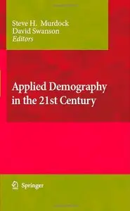 Applied Demography in the 21st Century: Selected Papers from the Biennial Conference on Applied Demography (Repost)