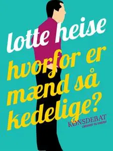 «Hvorfor er mænd så kedelige?» by Lotte Heise