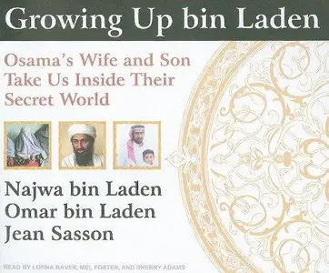 Growing Up Bin Laden: Osama's Wife and Son Take Us Inside Their Secret World (Audiobook)
