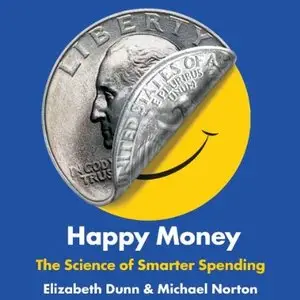 Happy Money: The Science of Smarter Spending [Audiobook]