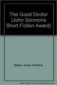 The Good Doctor (John Simmons Short Fiction Award)