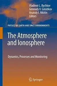 The Atmosphere and Ionosphere: Dynamics, Processes and Monitoring