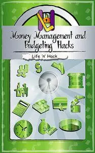 «Money Management and Budgeting Hacks» by Life 'n' Hack