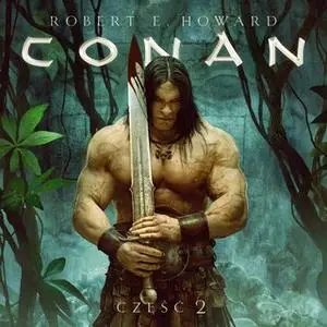 «Conan Barbarzyńca: Pełzający cień, Sadzawka czarnych ludzi, Dom pełen Łotrów, Cienie w księżycowej poświacie» by Robert