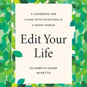 Edit Your Life: A Handbook for Living with Intention in a Messy World [Audiobook]