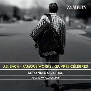 Alexander Sevastian - J.S. Bach: Famous Works (Arranged for Accordion) (2017)