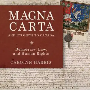 «Magna Carta and Its Gifts to Canada» by Carolyn Harris