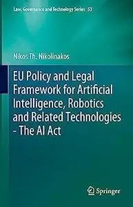 EU Policy and Legal Framework for Artificial Intelligence, Robotics and Related Technologies - The AI Act