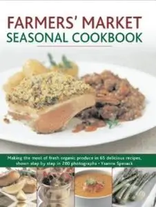 Farmers' Market Seasonal Cookbook: Making the most of fresh organic produce in 65 delicious recipes, shown (repost)