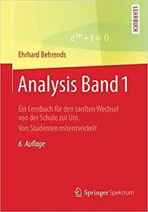 Analysis Band 1: Ein Lernbuch für den sanften Wechsel von der Schule zur Uni. Von Studenten mitentwickelt