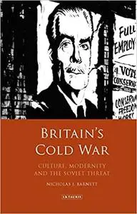 Britain’s Cold War: Culture, Modernity and the Soviet Threat