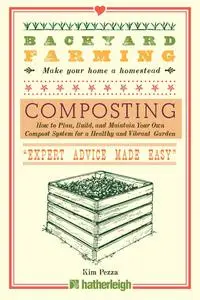 Composting: How to Plan, Build, and Maintain Your Own Compost System for a Healthy and Vibrant Garden (Backyard Farming)