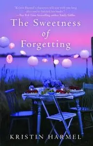 «The Sweetness of Forgetting» by Kristin Harmel