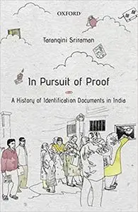 IN PURSUIT OF PROOF: A HISTORY OF IDENTIFICATION DOCUMENTS IN INDIA