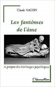 Les fantômes de l'âme: A propos des héritages psychiques
