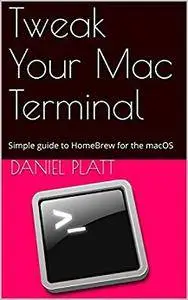 Tweak Your Mac Terminal: The Simple guide to HomeBrew for the macOS
