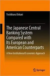 The Japanese Central Banking System Compared with Its European and American Counterparts: A New Institutional Economics