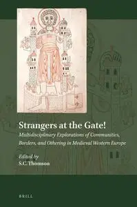 Strangers at the Gate!: Multidisciplinary Explorations of Communities, Borders, and Othering in Medieval Western Europe