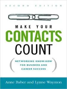 Make Your Contacts Count: Networking Know-How for Business and Career Success, 2nd Edition