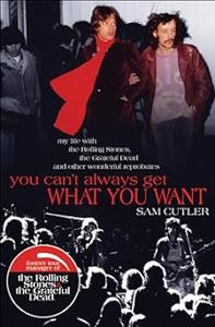 You Can’t Always Get What You Want: My Life with the Rolling Stones, the Grateful Dead and other wonderful Reprobates