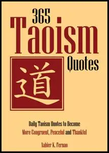 Xabier K. Fernao - 365 Taoism Quotes · Daily Taoism Quotes to Become More Congruent, Peaceful and Thankful