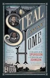 Steal Away Home: Charles Spurgeon and Thomas Johnson, Unlikely Friends on the Passage to Freedom