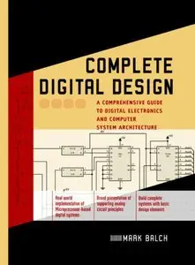 Complete Digital Design: A Comprehensive Guide to Digital Electronics and Computer System Architecture (Repost)