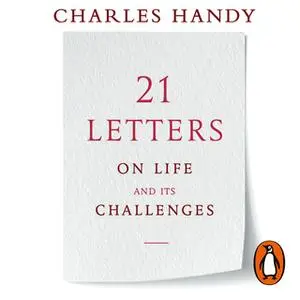 «21 Letters on Life and Its Challenges» by Charles Handy