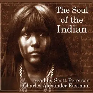 «The Soul of the Indian and Seven Native American Tales» by Charles Alexander Eastman