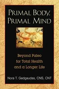 Primal Body, Primal Mind: Beyond Paleo for Total Health and a Longer Life (Repost)