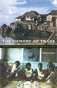 The Memory of Trade: Modernity’s Entanglements on an Eastern Indonesian Island